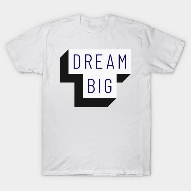 Dream big T-Shirt by The Print Factory